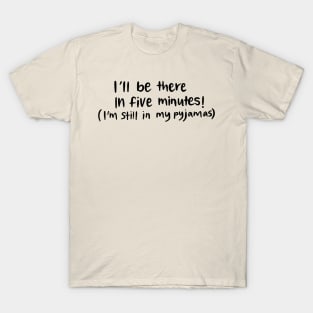 Be there in Five Minutes White Lie Party Design T-Shirt